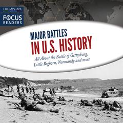 Major Battles in U.S. History: All About the Battle of Gettysburg, Little Bighorn, Normandy and more Audiobook, by Various 