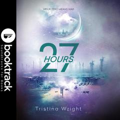 27 Hours - Booktrack Edition Audiobook, by Tristina Wright