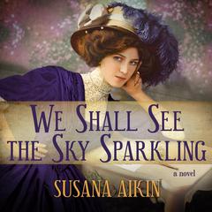 We Shall See the Sky Sparkling Audiobook, by Susana Aikin