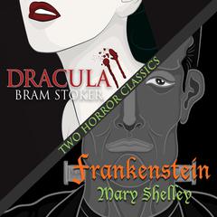 Two Horror Classics: Frankenstein and Dracula Audiobook, by Bram Stoker