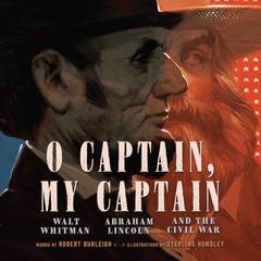 O Captain, My Captain: Walt Whitman, Abraham Lincoln, and the Civil War Audiobook, by Robert Burleigh