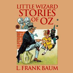 Little Wizard Stories of Oz Audiobook, by L. Frank Baum
