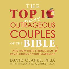 The Top 10 Most Outrageous Couples of the Bible Audibook, by David Clarke