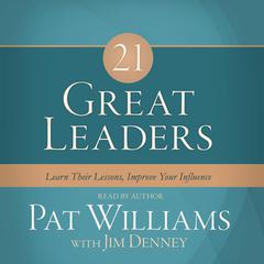 21 Great Leaders: Learn Their Lessons, Improve Your Influence Audiobook, by Pat Williams