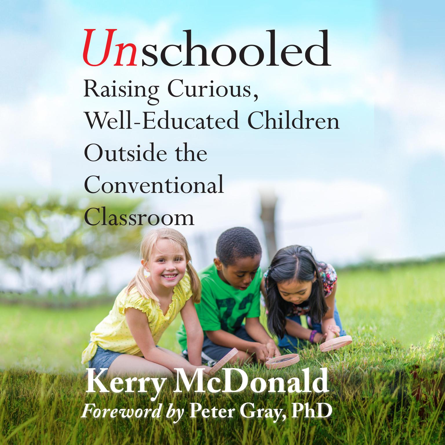 Unschooled: Raising Curious, Well-Educated Children Outside the Conventional Classroom Audiobook, by Kerry McDonald