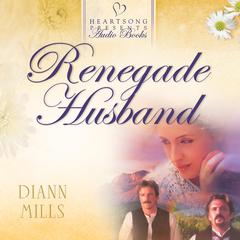 Renegade Husband Audiobook, by DiAnn Mills
