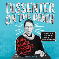 Dissenter on the Bench: Ruth Bader Ginsburgs Life and Work Audiobook, by Victoria Ortiz