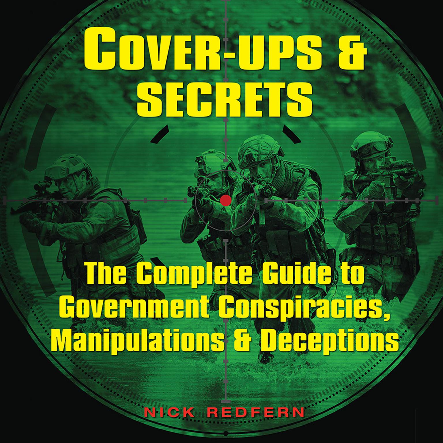 Cover-Ups & Secrets: The Complete Guide to Government Conspiracies, Manipulations & Deceptions Audiobook, by Nick Redfern