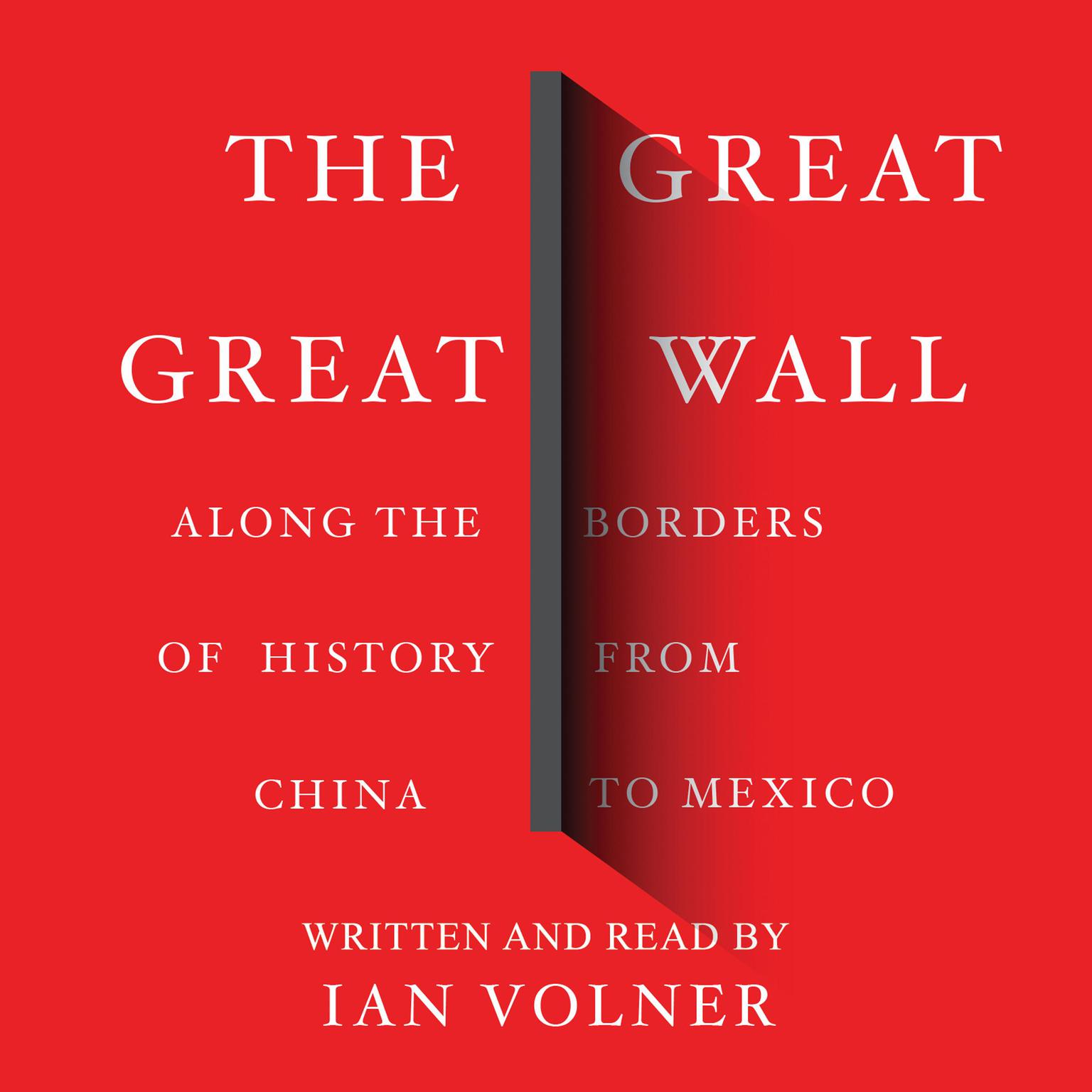 The Great Great Wall: Along the Borders of History from China to Mexico Audiobook, by Ian Volner