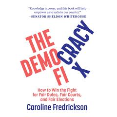 The Democracy Fix: How to Win the Fight for Fair Rules, Fair Courts, and Fair Elections Audiobook, by Caroline Fredrickson