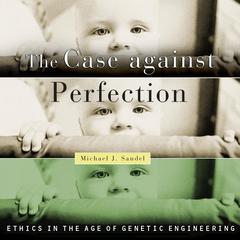 The Case Against Perfection Audiobook, by Michael J. Sandel