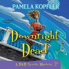 Downright Dead Audiobook, by Pamela Kopfler