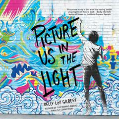 Picture Us In the Light Audiobook, by Kelly Loy Gilbert