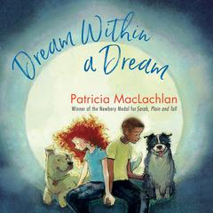 Dream Within a Dream Audiobook, by Patricia MacLachlan
