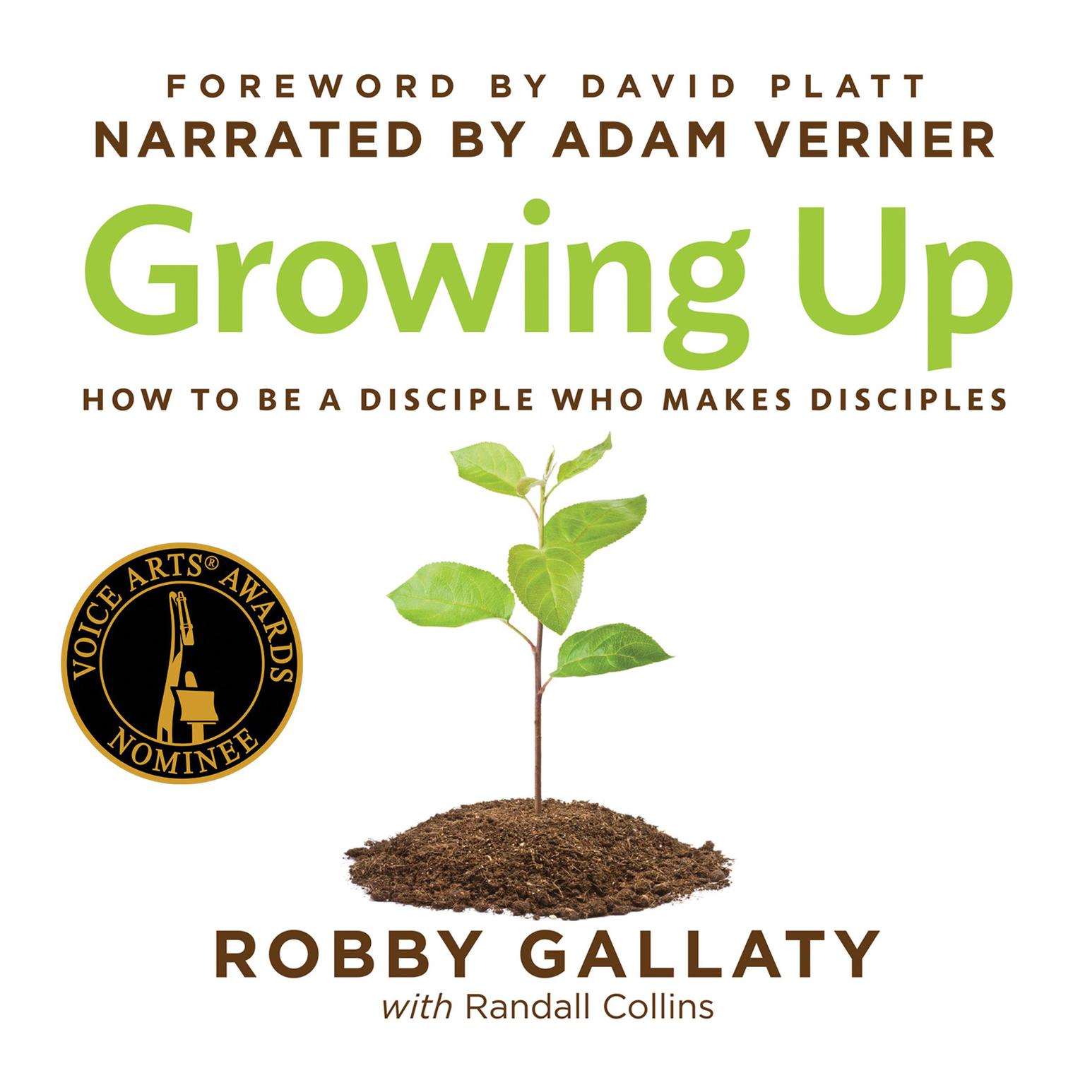 Growing Up: How to Be a Disciple Who Makes Disciples Audiobook, by Robby Gallaty, Ph.D.