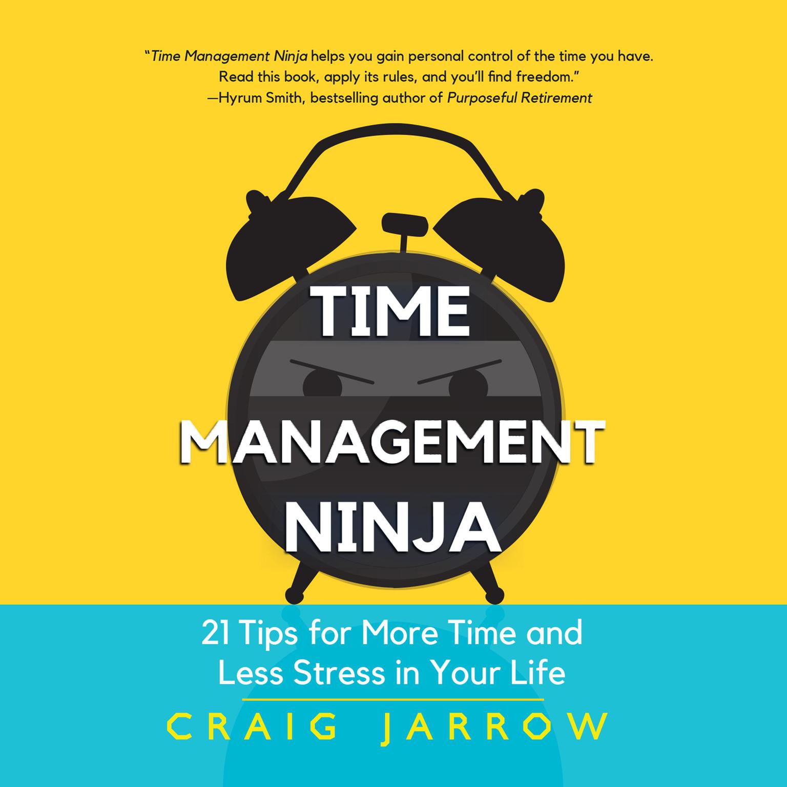 Time Management Ninja: 21 Rules for More Time and Less Stress in Your Life Audiobook, by Craig Jarrow