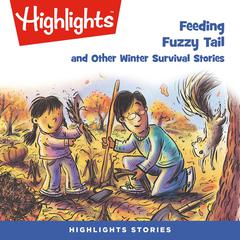 Feeding Fuzzy Tail and Other Winter Survival Stories Audiobook, by Highlights for Children