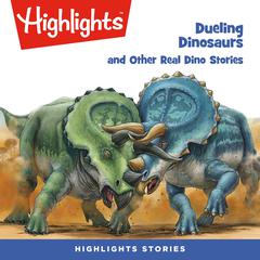 Dueling Dinosaurs and Other Real Dino Stories Audiobook, by Highlights for Children