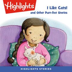 I Like Cats! and Other Purr-fect Stories Audibook, by Highlights for Children