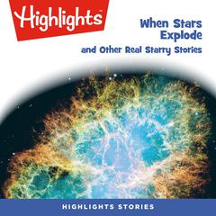 When Stars Explode and Other Real Starry Stories Audiobook, by Highlights for Children