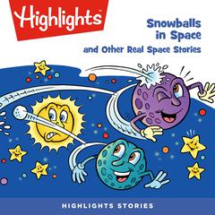 Snowballs in Space and Other Real Space Stories Audiobook, by Highlights for Children