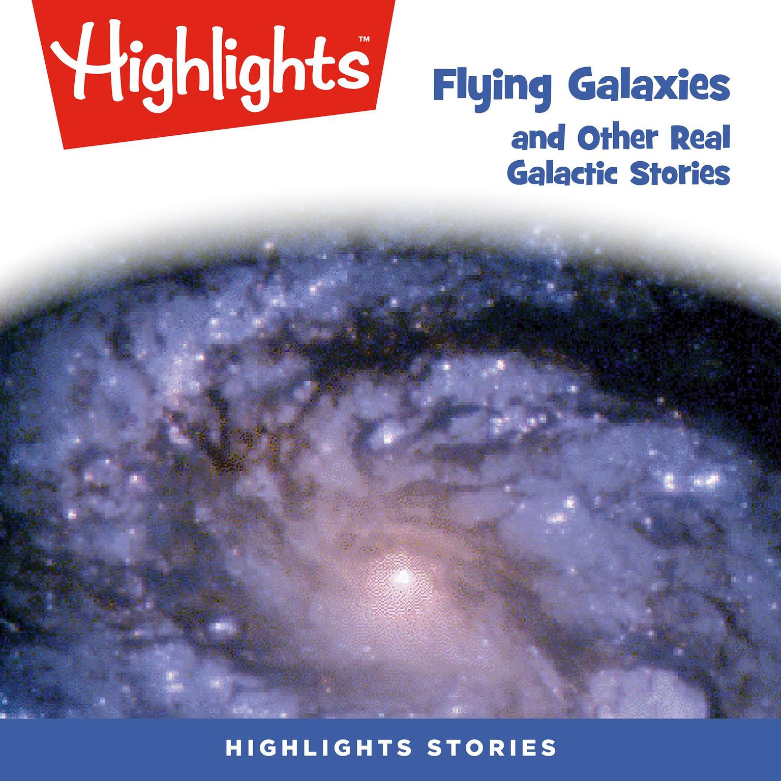 Flying Galaxies and Other Real Galactic Stories Audiobook, by Highlights for Children