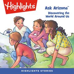 Ask Arizona: Discovering the World Around Us Audiobook, by Highlights for Children