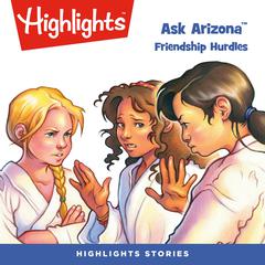 Ask Arizona: Friendship Hurdles Audiobook, by Highlights for Children