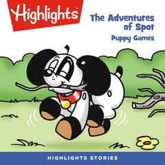 The Adventures of Spot: Puppy Games Audiobook, by Highlights for Children