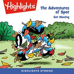 The Adventures of Spot: Get Moving Audiobook, by Highlights for Children