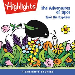 The Adventures of Spot: Spot the Explorer Audiobook, by Highlights for Children