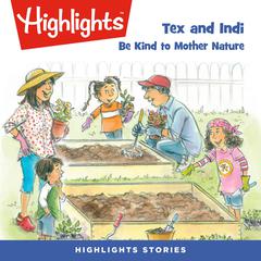 Tex and Indi: Be Kind to Mother Nature Audiobook, by Highlights for Children