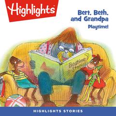 Bert, Beth, and Grandpa: Playtime! Audiobook, by Highlights for Children
