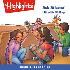 Ask Arizona: Life with Siblings Audiobook, by Highlights for Children