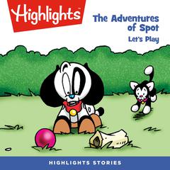The Adventures of Spot: Lets Play! Audiobook, by Highlights for Children