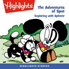 The Adventures of Spot: Exploring with Splinter Audiobook, by Highlights for Children