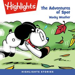 The Adventures of Spot: Wacky Weather Audiobook, by Highlights for Children