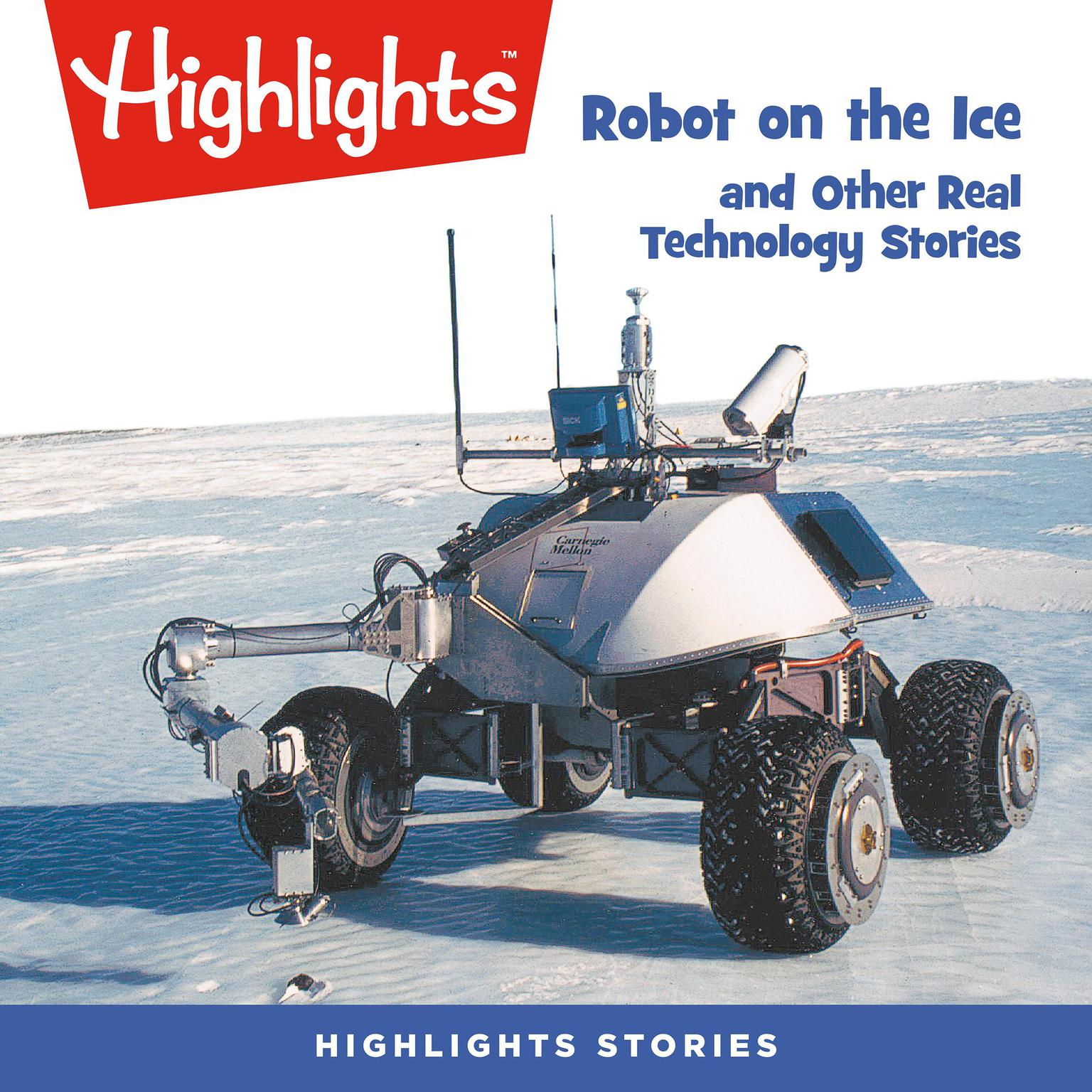 Robot on the Ice and Other Real Technology Stories Audiobook, by Highlights for Children