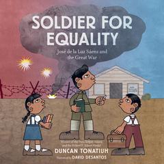 Soldier for Equality: José de la Luz Sáenz and the Great War Audiobook, by Duncan Tonatiuh