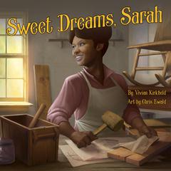 Sweet Dreams, Sarah: From Slavery to Inventor Audiobook, by Vivian Kirkfield