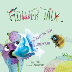 Flower Talk: How Plants Use Color to Communicate Audiobook, by Sara Levine