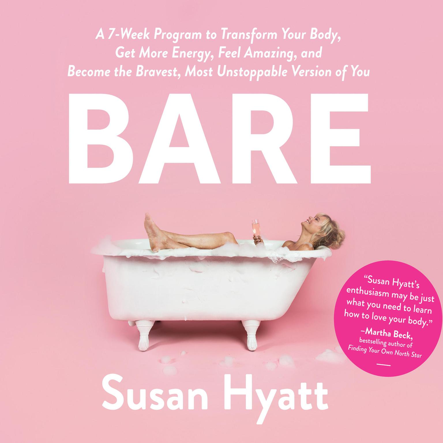 Bare: A 7-Week Program to Transform Your Body, Get More Energy, Feel Amazing, and Become the Bravest, Most Unstoppable Version of You Audiobook, by Susan Hyatt