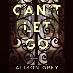 Cant Let Go Audiobook, by Alison Grey