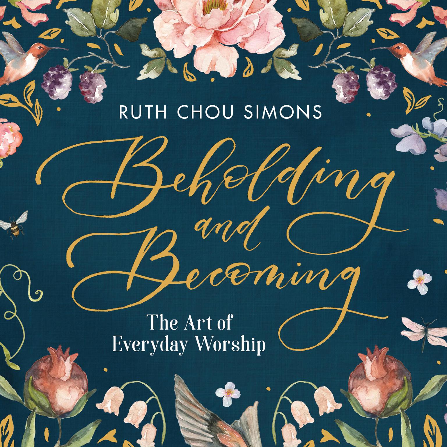 Beholding and Becoming: The Art of Everyday Worship Audiobook, by Ruth Chou Simons