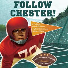 Follow Chester!: A College Football Team Fights Racism and Makes History Audiobook, by Gloria Respress-Churchwell