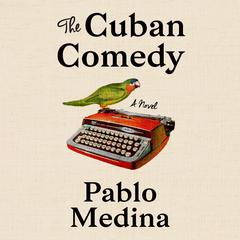 The Cuban Comedy Audiobook, by Pablo Medina