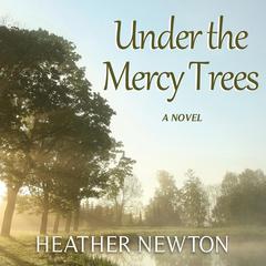 Under the Mercy Trees Audiobook, by Heather Newton