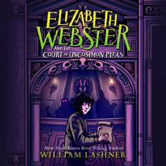 Elizabeth Webster and the Court of Uncommon Pleas Audiobook, by William Lashner
