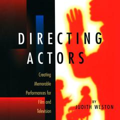 Directing Actors: Creating Memorable Performances for Film and Television Audiobook, by Judith Weston