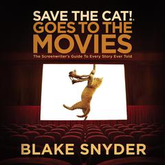 Save the Cat! Goes to the Movies: The Screenwriters Guide to Every Story Ever Told Audiobook, by Blake Snyder